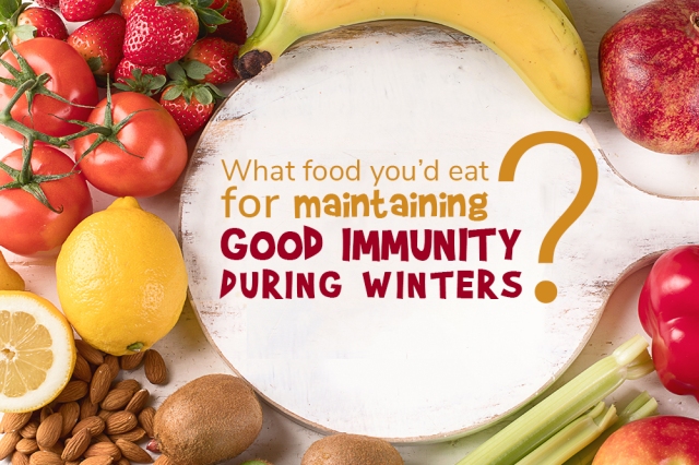 What Food you’d Eat for maintaining Good Immunity During Winters?